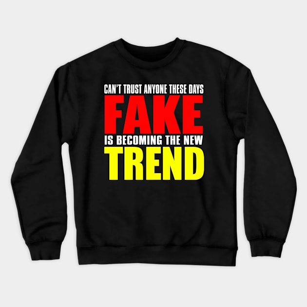 Can't Trust Anyone These Days Fake Is Becoming The New Trend Crewneck Sweatshirt by VintageArtwork